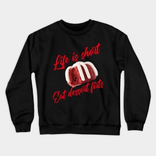 Life is short - Eat dessert first Crewneck Sweatshirt